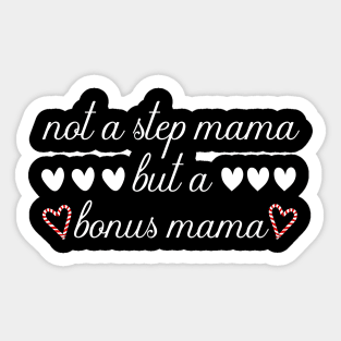 Not A Step Mama But A Bonus Mama Sticker